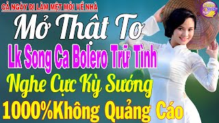 LK Nhạc Trữ Tình Bolero KHÔNG QUẢNG CÁO Cả Xóm Phê -TUYỆT PHẨM Bolero Sến Xưa Ngọt Ngào TOÀN BÀI HAY