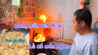 Khi Trung Sởn Đi Chợ Vào Bếp Là Sẽ Có Món Ngon _ Một Loại Hoa xào ở Quê.