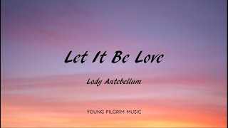 Lady Antebellum - Let It Be Love (Lyrics) - Ocean (2019)