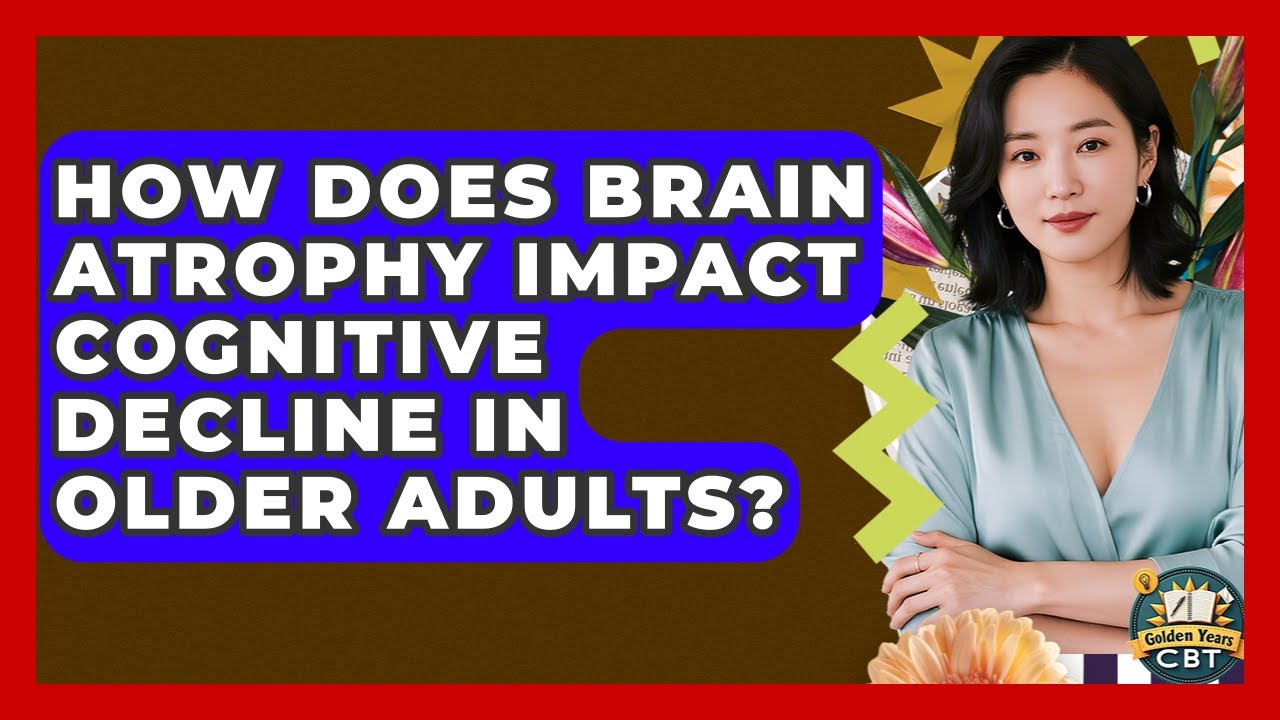 How Does Brain Atrophy Impact Cognitive Decline In Older Adults ...