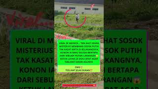 Sosok Yang Misterius viral indonesia imdonesia