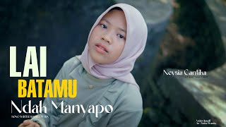 Neysia Cantika ~ LAI BATAMU NDAK MANYAPO