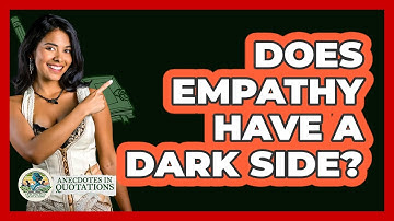 Does Empathy Have A Dark Side? - Anecdotes in Quotation