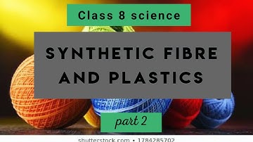 Synthetic fibre and plastics class 8 part 2