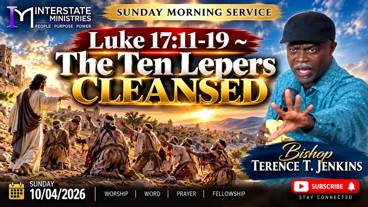 10/04/2026 ~ Luke 17:11-19 / The Ten Lepers Cleansed ~ Bishop Terence Jenkins