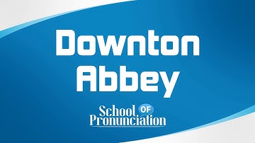 Learn How To Pronounce Downton Abbey
