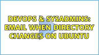 DevOps & SysAdmins: Email when directory changes on ubuntu (4 Solutions!!)