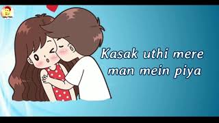 Kasak uthi mere man Me piya muze gale laga le whatsapp status