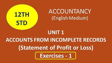 12th Std – Accountancy - Accounts from Incomplete Records -Exercise 1-Statement of Profit or Loss-EM