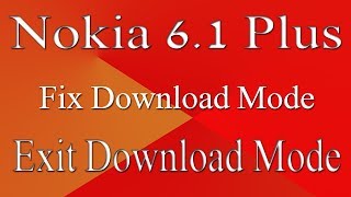 Nokia 6.1 Download Mode Fix || Nokia Smart Phone Stuck On Download Mode Fix Exit Download Mode