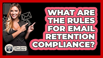 What Are The Rules For Email Retention Compliance? - TheEmailToolbox.com