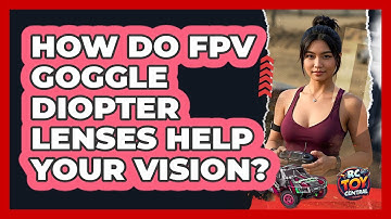 How Do FPV Goggle Diopter Lenses Help Your Vision? - RC Toy Central