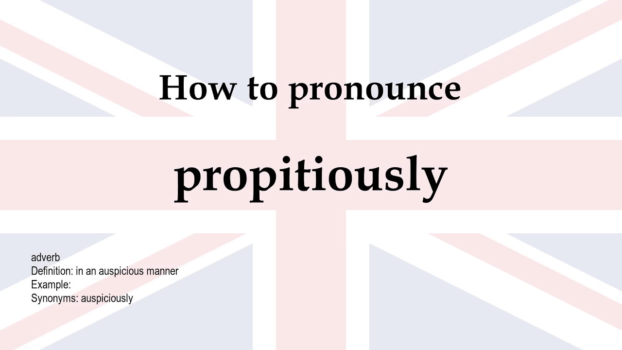 How To Pronounce propitiously Meaning YouTube