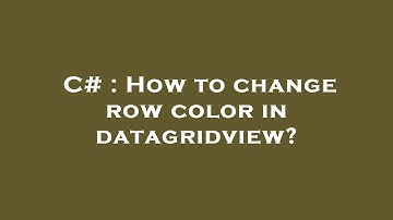 C# : How to change row color in datagridview?