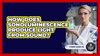 How Does Sonoluminescence Produce Light From Sound?