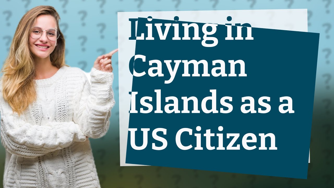 Can you live in Cayman Islands as a US citizen? YouTube