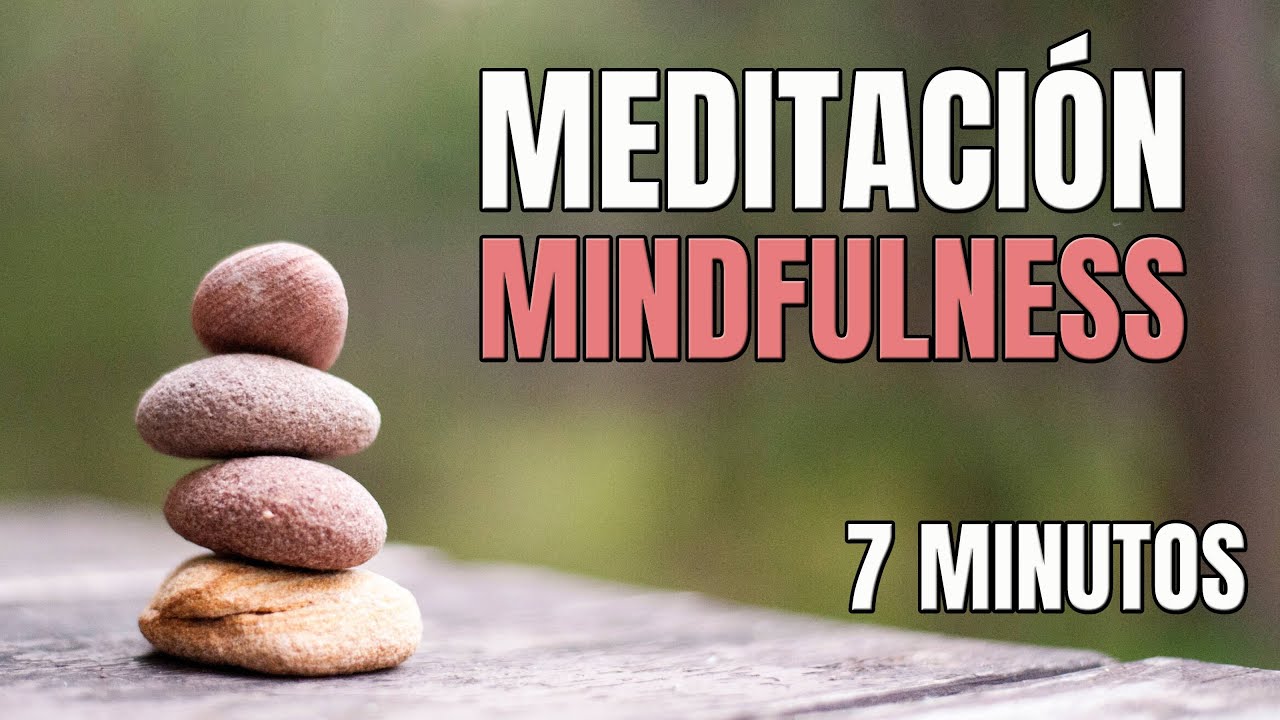 MEDITACIÓN GUIADA MINDFULNESS 7 MINUTOS PARA RELAJAR TU MENTE - YouTube