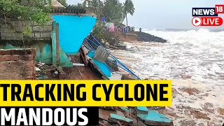 Tamil Nadu Cyclone | Cyclone Mandous | Storm To Make Landfall In North Tamil Nadu | News18 Live