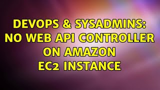 DevOps & SysAdmins: No Web API Controller on Amazon EC2 instance Profile