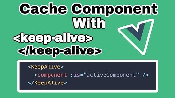 How to Keep your components alive in Vue.js | keepalive | Dynamic Component | Cache component | Vue