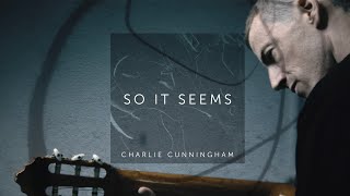 Charlie Cunningham - So It Seems