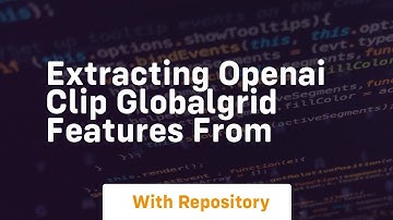 extracting openai clip globalgrid features from