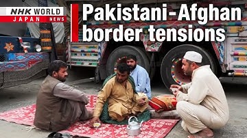 Pakistani, Afghan border tensions take toll on civiliansーNHK WORLD-JAPAN NEWS