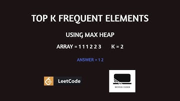 Top K Frequent Elements Problem | Leetcode 347 | C++ Solution Using Max Heap | Novice Coder