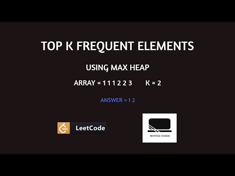 Top K Frequent Elements Problem | Leetcode 347 | C++ Solution Using Max Heap | Novice Coder