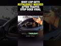 Idiot Cop Makes a Career-Ending Mistake