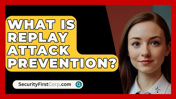 What Is Replay Attack Prevention? - SecurityFirstCorp.com