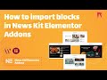 How to Import Blocks in News Kit Elementor Addons Plugin