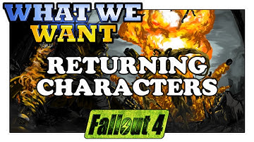 FALLOUT 4 What We Want - Returning Characters From Fallout 3