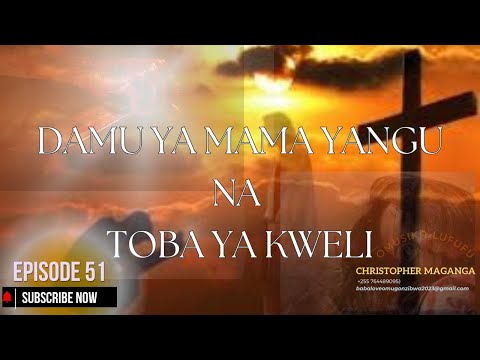 DAMU YA MAMA YANGU NA TOBA YA KWELI Sehemu Ya 51