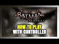 How to Play Batman™: Arkham Knight With Controller on PC!