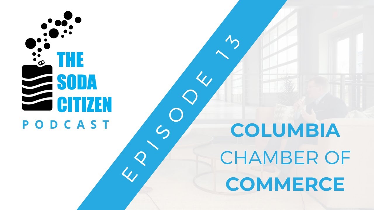 Tell us about the Columbia Chamber of Commerce | The Soda Citizen Podcast | Episode 13