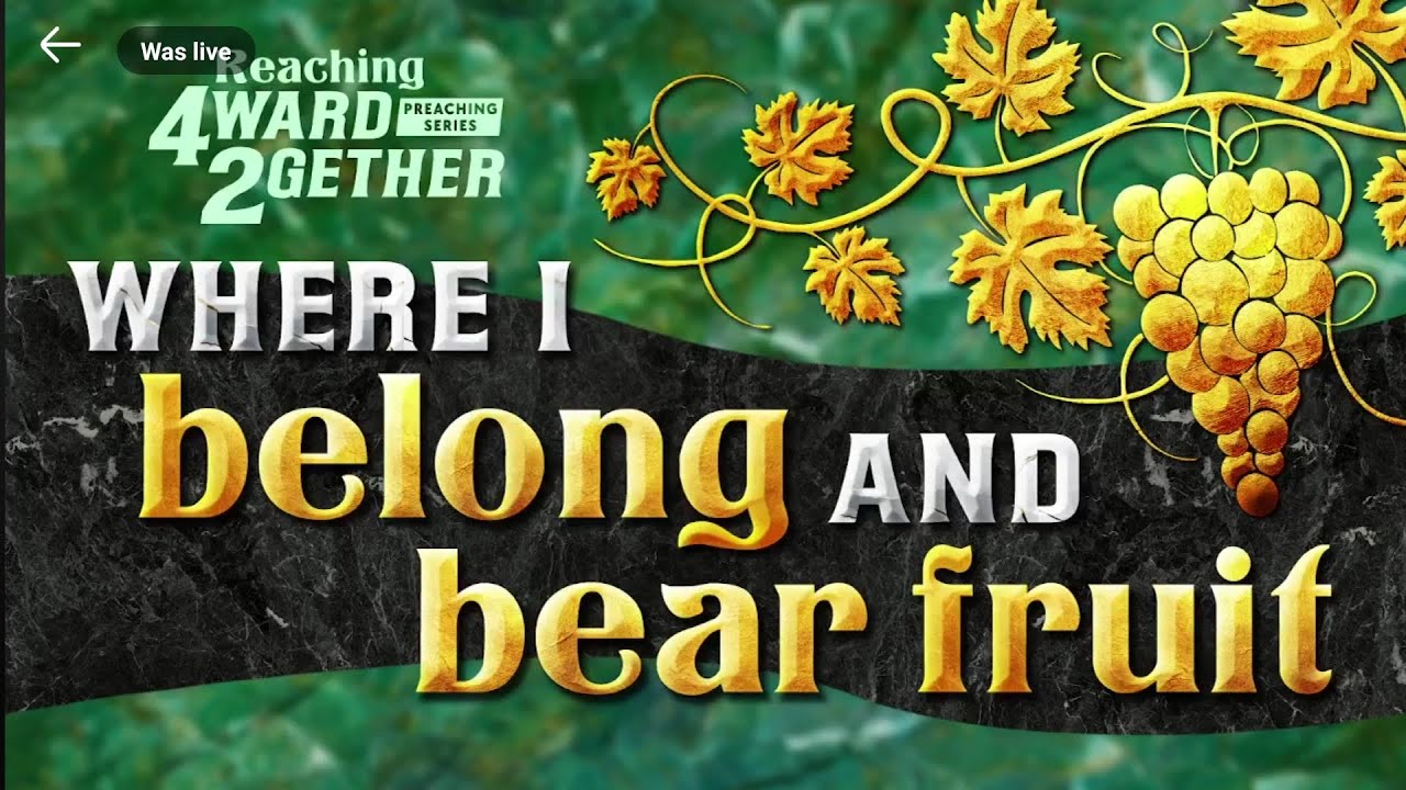 “WHERE I BELONG & BEAR FRUIT”Reaching 4ward 2gether series (Part 2)
