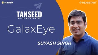 Tanseed Success Stories | Suyash Singh - GalaxEye | Headstart