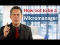 Micromanager - 5 tips to avoid micromanagement!