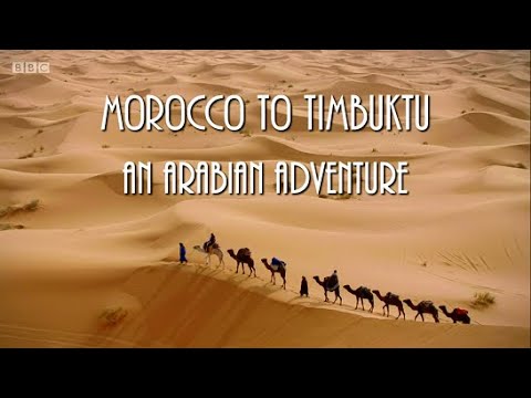 Morocco to Timbuktu: An Arabian Adventure - Episode 1 (BBC)