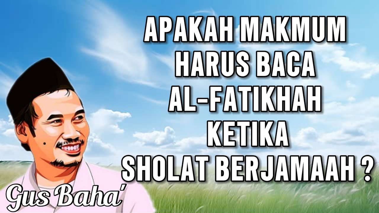 GUS BAHA || APAKAH MAKMUM HARUS BACA AL-FATIKHAH SAAT SHOLAT BERJAMAAH ||