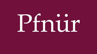 How to Pronounce ''Pfnür'' Correctly in German