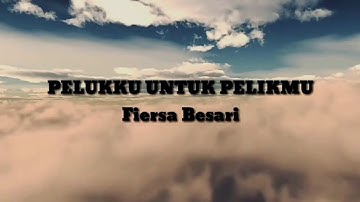 FIERSA BESARI - PELUKKU UNTUK PELIKMU (UNOFFICIAL LYRIC VIDEO)