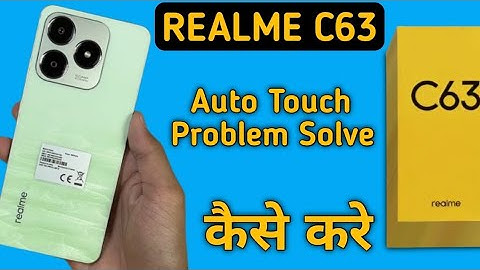 realme c63 auto touch problem how to fix it, realme c63 automatic touch problem