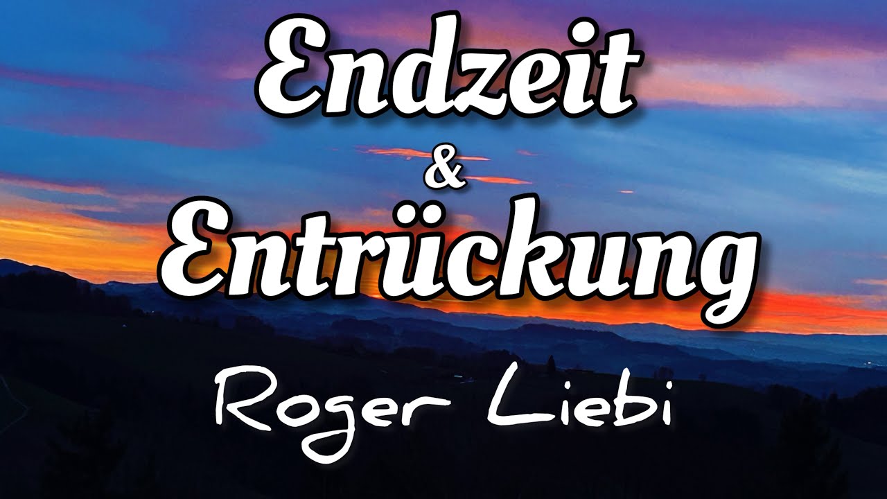 Endzeit & Entrückung – Aktuelle Perspektiven mit Dr. Roger Liebi