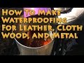 Homemade Waterproofing for Leather Cloth Wood and Metal WORKS GREAT