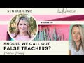 Should We Call Out False Teachers? | Marcie Morris and Haley Williams on Kindled Podcast