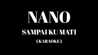 NANO - Sampai Ku Mati ( Karaoke )