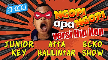 JUNIOR KEY x ECKO SHOW x ATTA HALILINTAR - Ngopi Apa Ngopi [Prod. by JATAN & POPOBEAT]