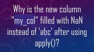 Why is the new column "my_col" filled with NaN instead of 
